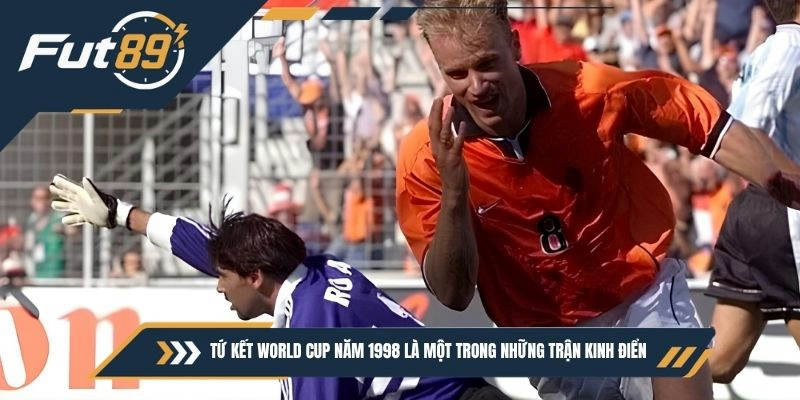 Tứ kết World Cup năm 1998 là một trong những trận kinh điển