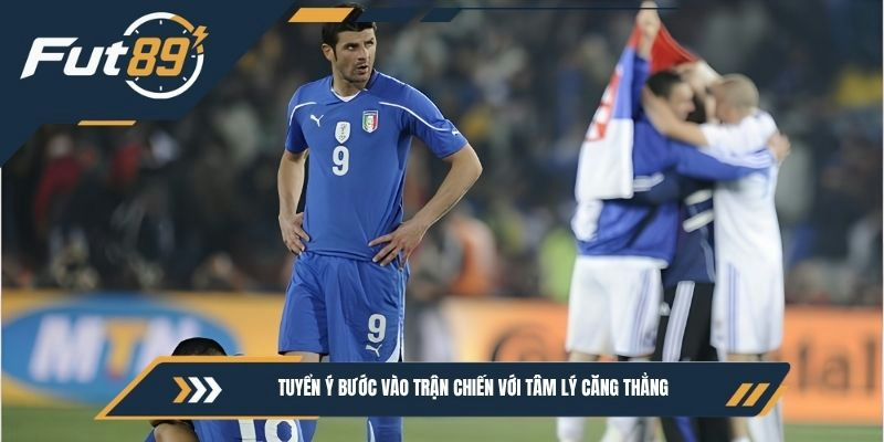 Tuyển Ý bước vào trận chiến với tâm lý căng thẳng
