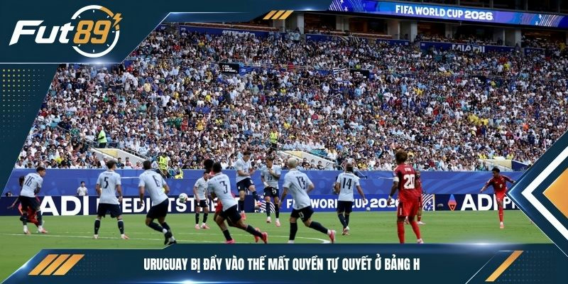 Uruguay bị đẩy vào thế mất quyền tự quyết ở bảng H