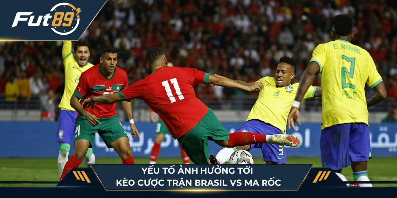 Yếu tố ảnh hưởng tới kèo cược trận Brasil vs Ma Rốc