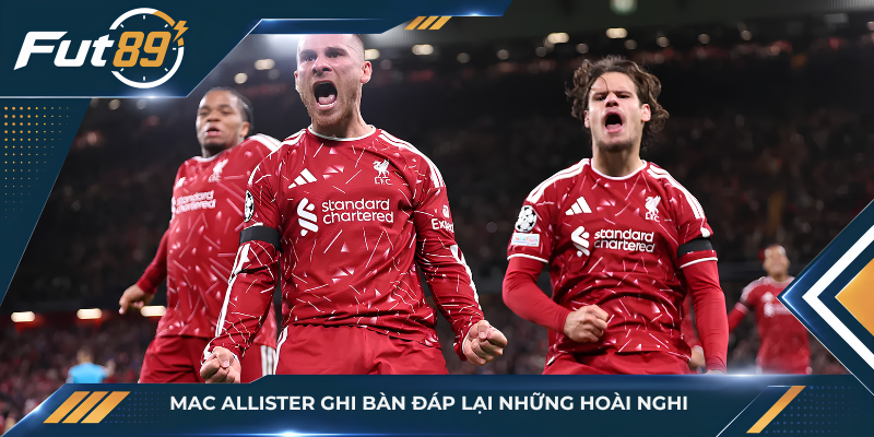 Mac Allister ghi bàn đáp lại những hoài nghi