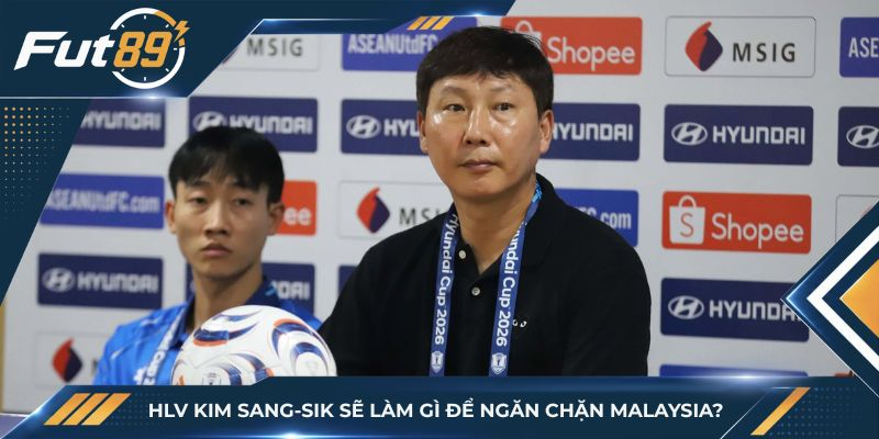 HLV Kim Sang-sik cần làm gì để ngăn chặn hàng công Malaysia?