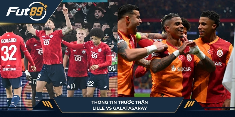 Diễn biến chung trước trận giữa Lille vs Galatasaray