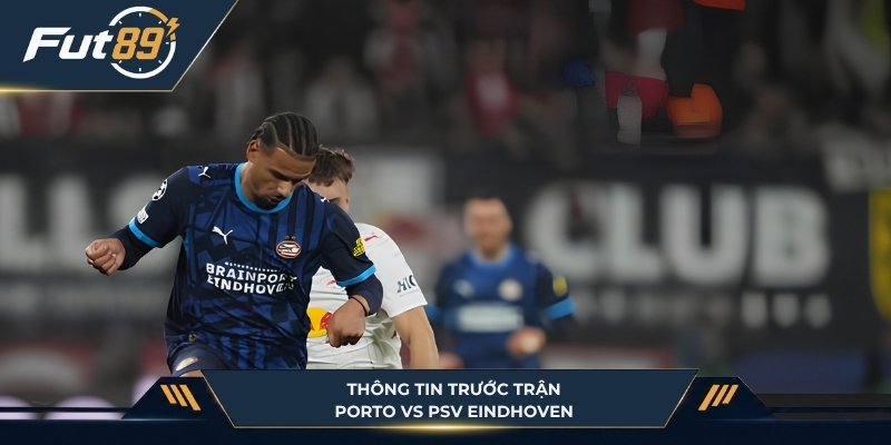 Bối cảnh trước trận của Porto vs PSV Eindhoven