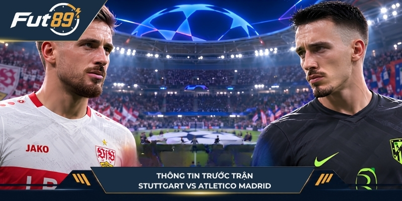 Diễn biến trước trận Stuttgart vs Atletico Madrid