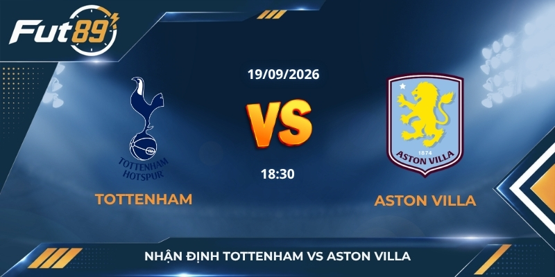 Nhận định Tottenham vs Aston Villa