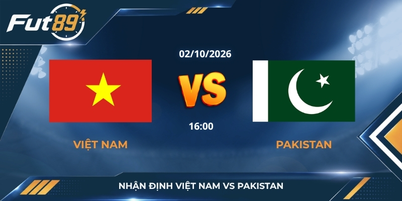 Nhận định Việt Nam vs Pakistan