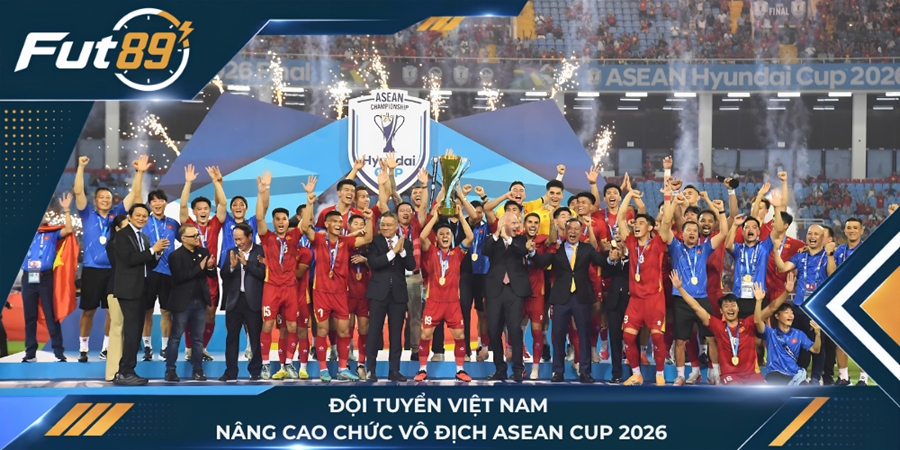 Đội tuyển Việt Nam nâng cao chức vô địch ASEAN Cup 2026