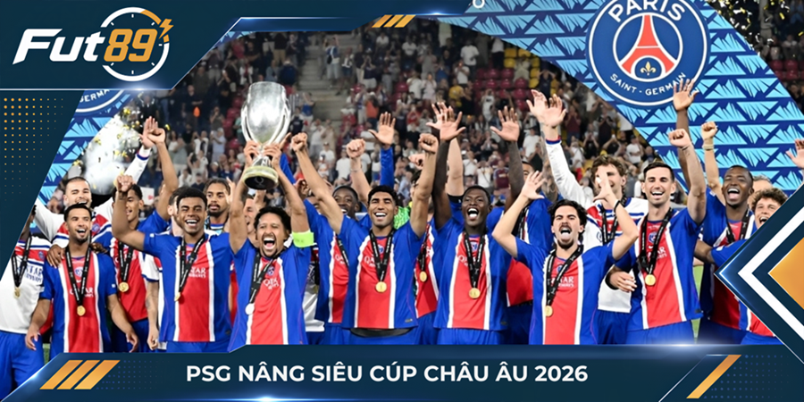 PSG nâng Siêu cúp châu Âu 2026
