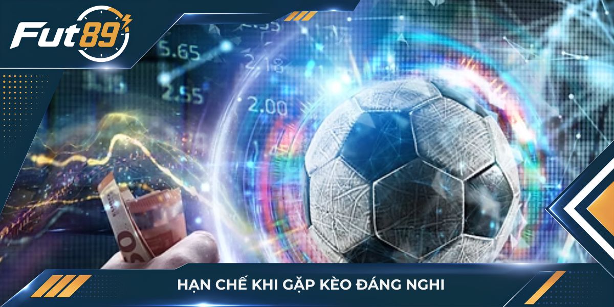 Hạn chế khi gặp kèo đáng nghi