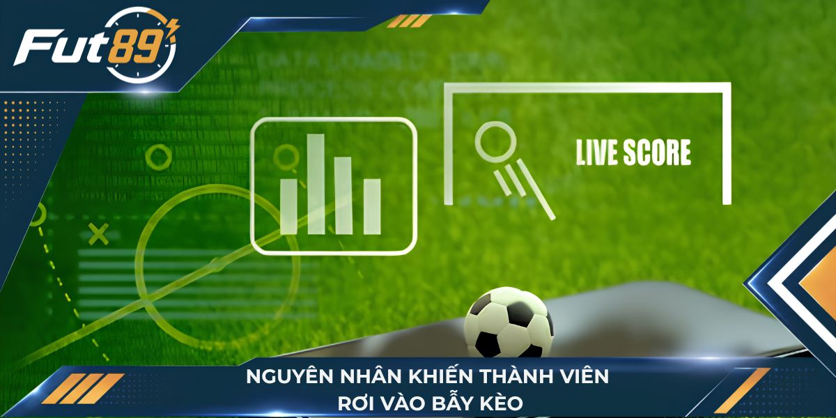 Nguyên nhân khiến thành viên rơi vào bẫy kèo