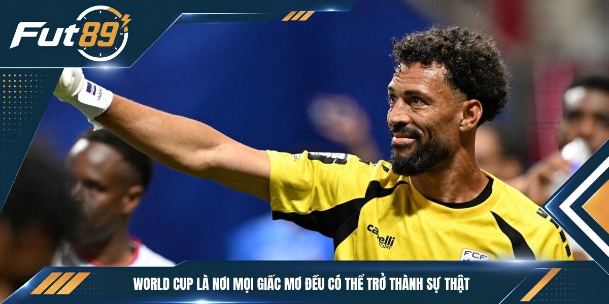 World Cup là nơi mọi giấc mơ đều có thể trở thành sự thật