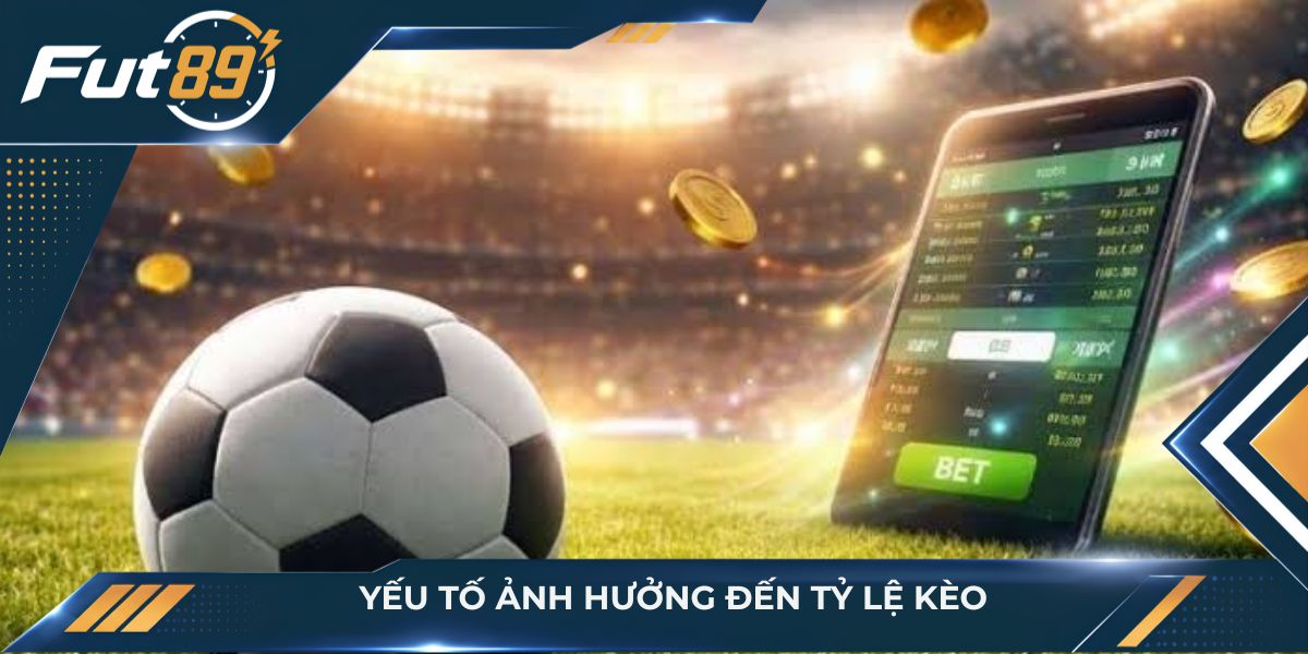Yếu tố ảnh hưởng đến tỷ lệ kèo
