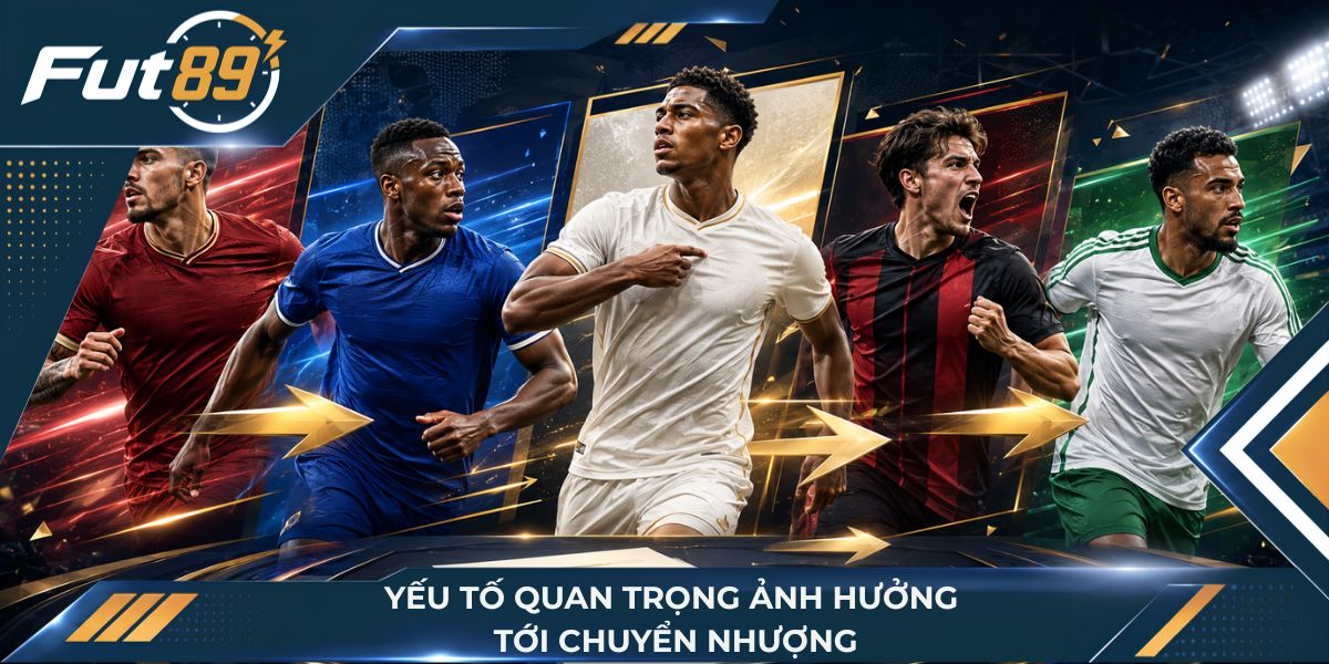Yếu tố quan trọng ảnh hưởng tới chuyển nhượng