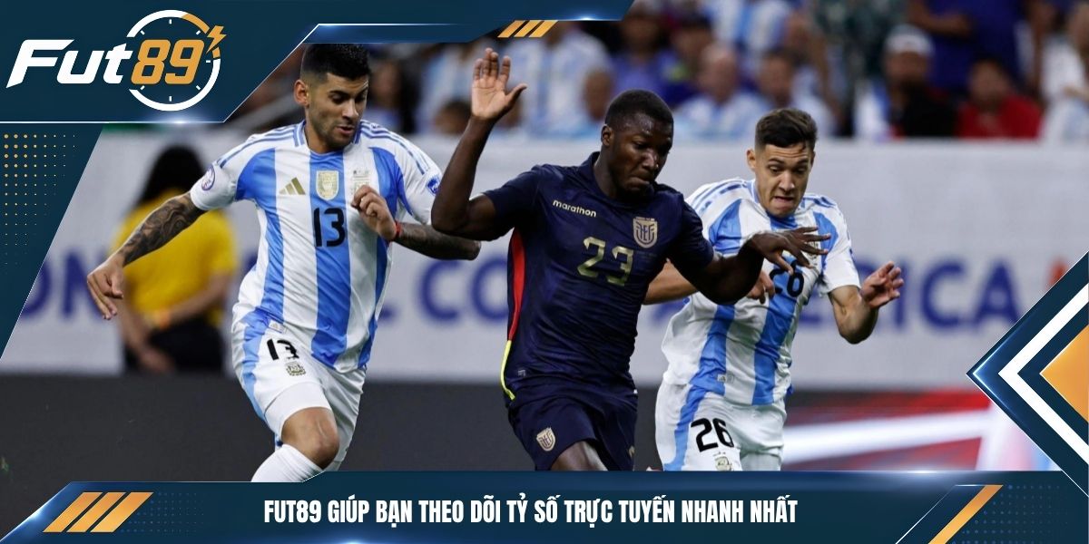 Fut89 giúp bạn theo dõi tỷ số trực tuyến nhanh nhất