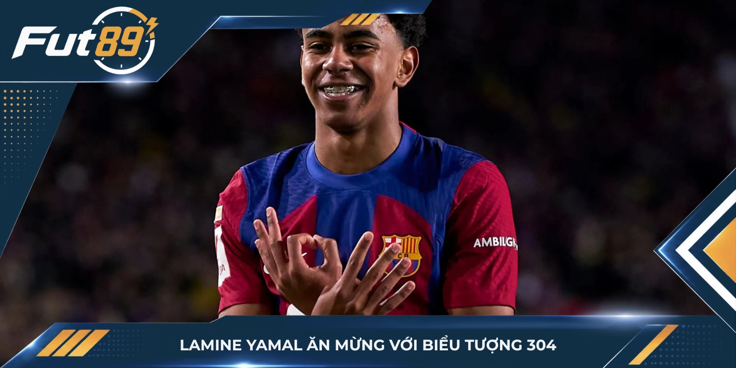Lamine Yamal ăn mừng với biểu tượng 304