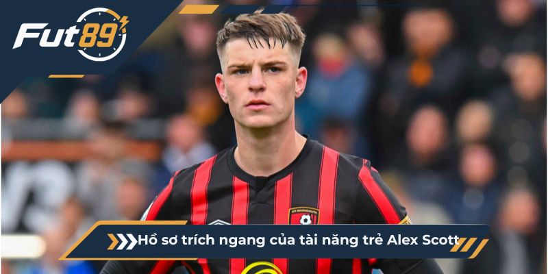 Hồ sơ trích ngang của tài năng trẻ Alex Scott