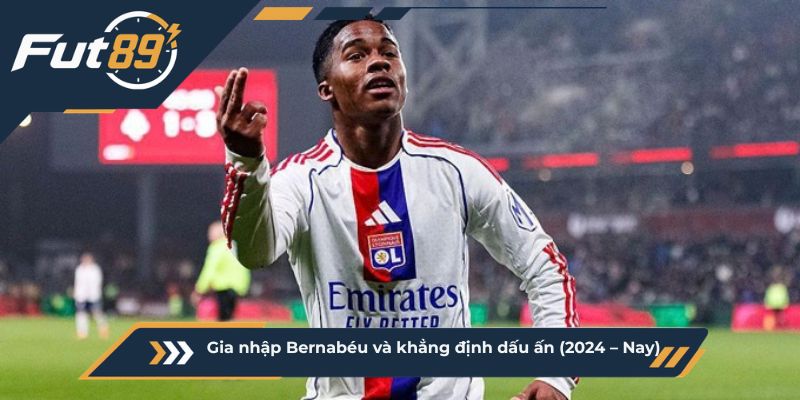 Gia nhập Bernabéu và khẳng định dấu ấn (2024 – Nay)