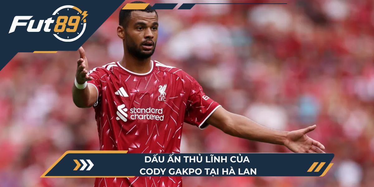 Dấu ấn thủ lĩnh của Cody Gakpo tại Hà Lan