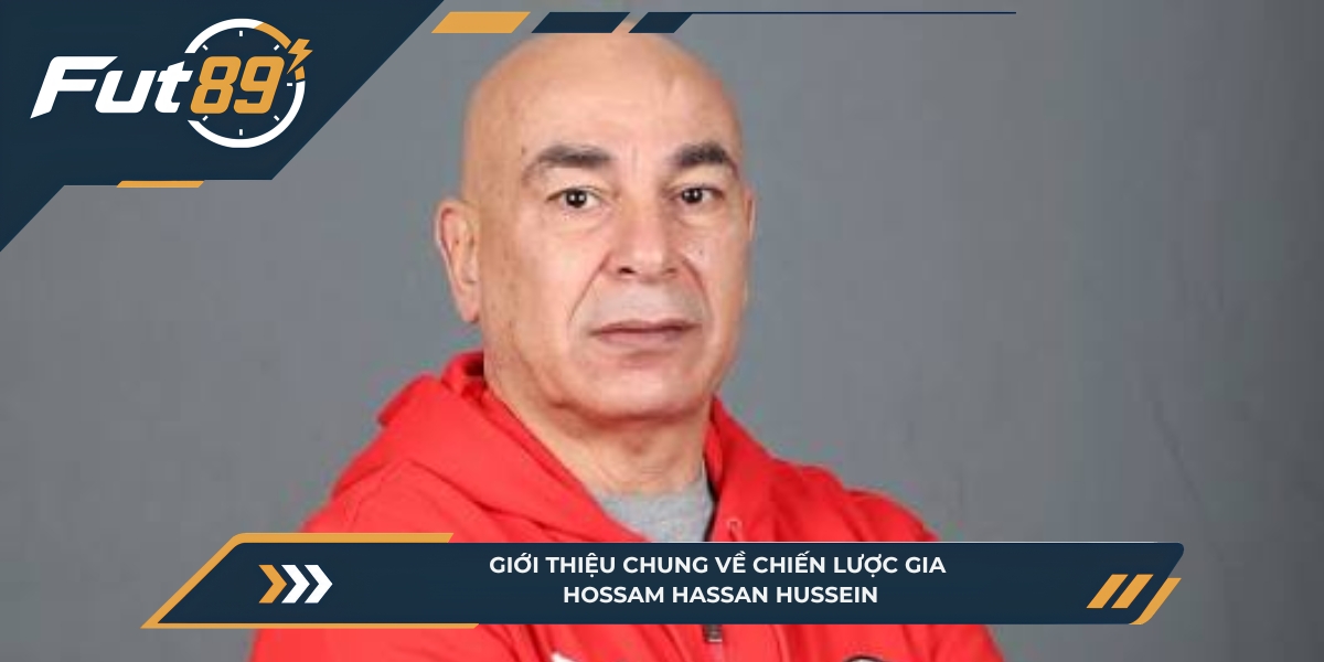 Giới thiệu chung về chiến lược gia Hossam Hassan Hussein