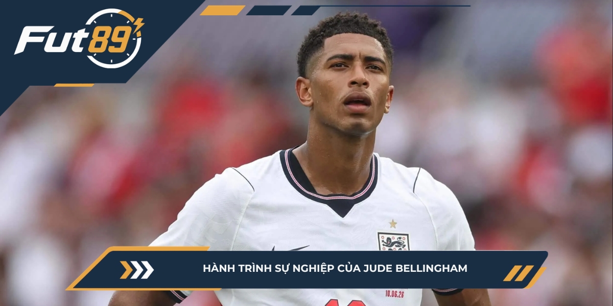 Hành trình sự nghiệp của Jude Bellingham