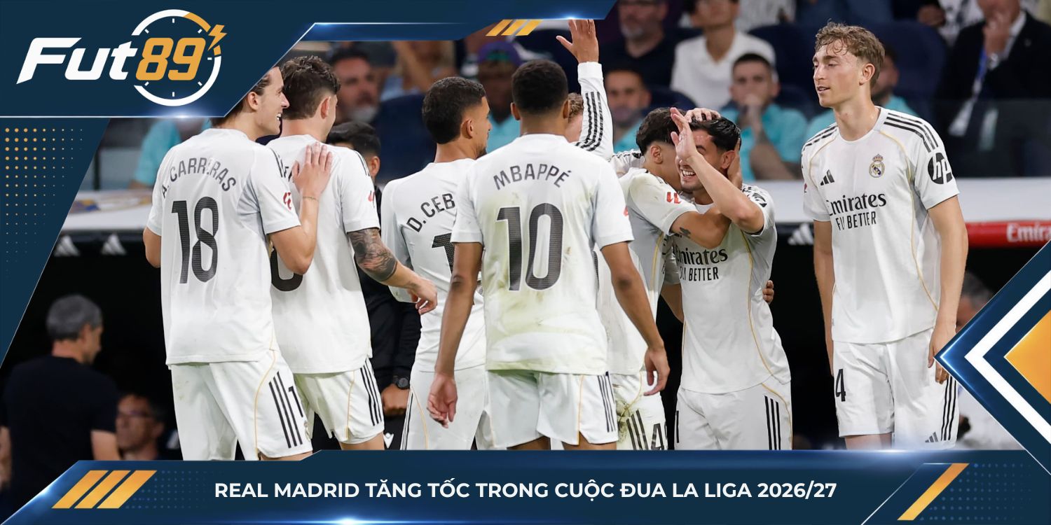 Real Madrid tăng tốc trong cuộc đua La Liga 2026/27