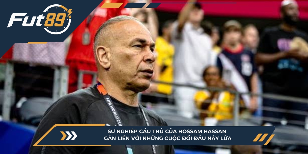 Sự nghiệp cầu thủ của Hossam Hassan gắn liền với những cuộc đối đầu nảy lửa