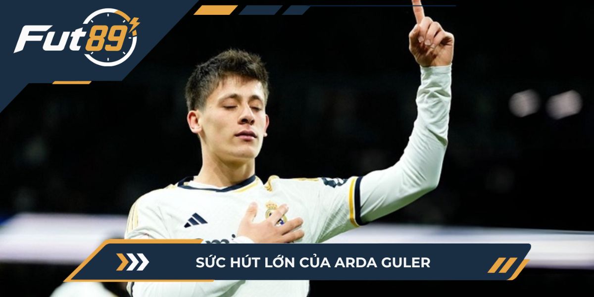Sức hút lớn của Arda Guler đối với thị trường chuyển nhượng Châu Âu
