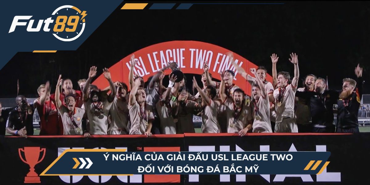 Ý nghĩa của giải đấu USL League Two đối với bóng đá Bắc Mỹ